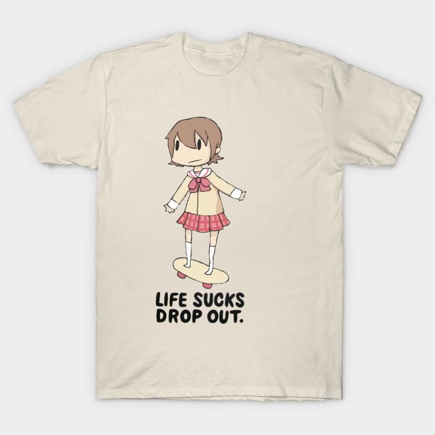 Life sucks drop out. T-Shirt by sugoiTees